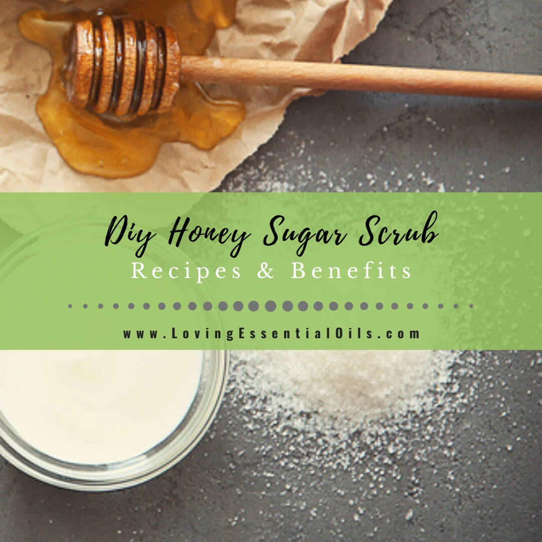 Honey Sugar Scrub Benefits and Recipes For Natural Exfoliating by Loving Essential Oils