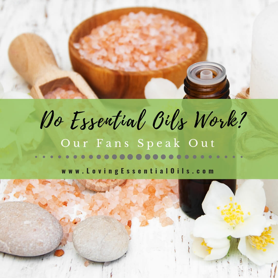 Do Essential Oils Work? Our Fans Speak Out by Loving Essential Oils