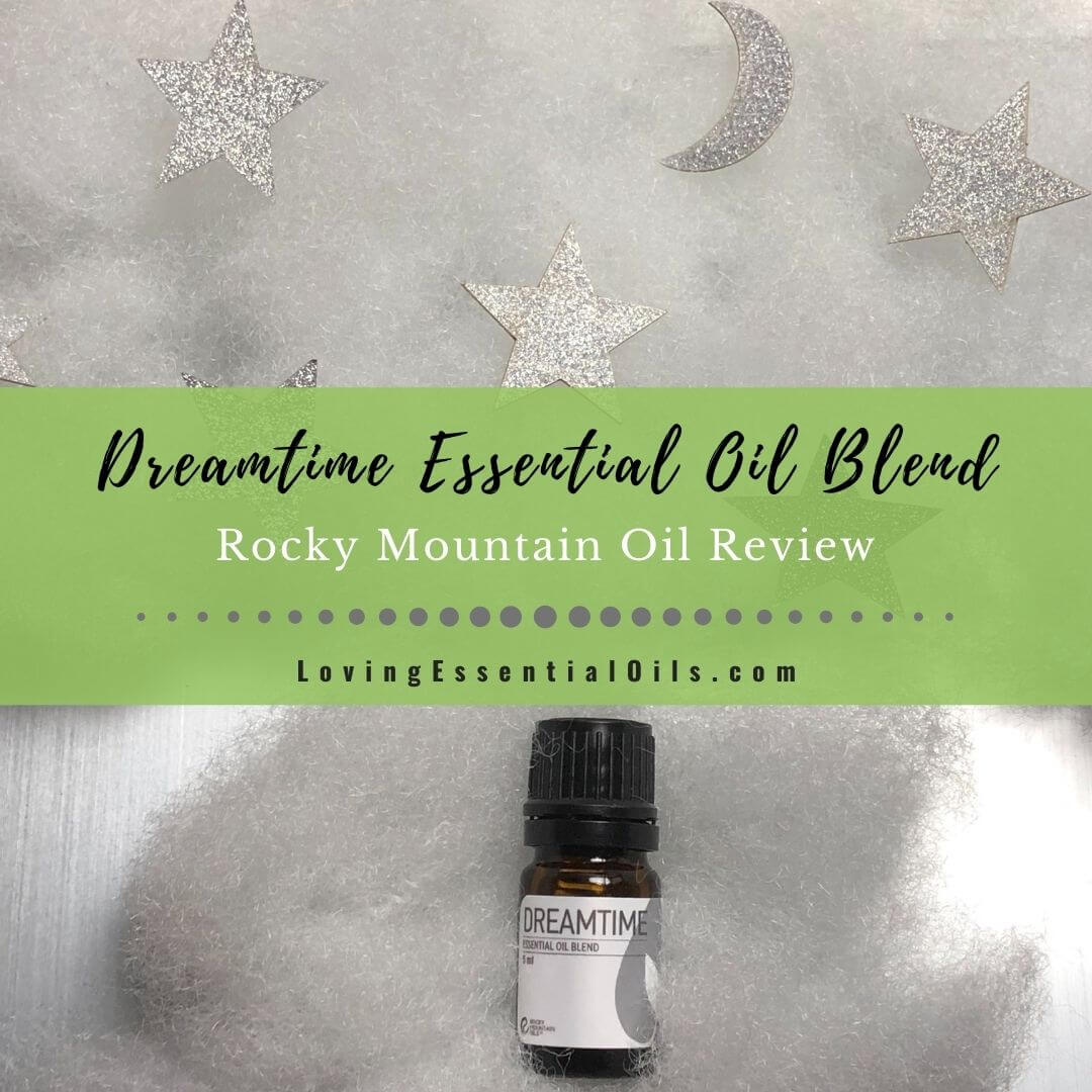 Dreamtime Essential Oil Blend - Rocky Mountain Oils Review by Loving Essential Oils