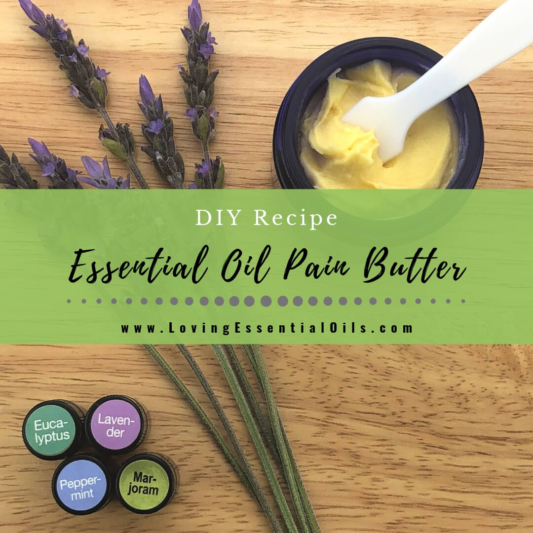 Essential Oil Blend for Pain - DIY Pain Butter Recipe by Loving Essential Oils