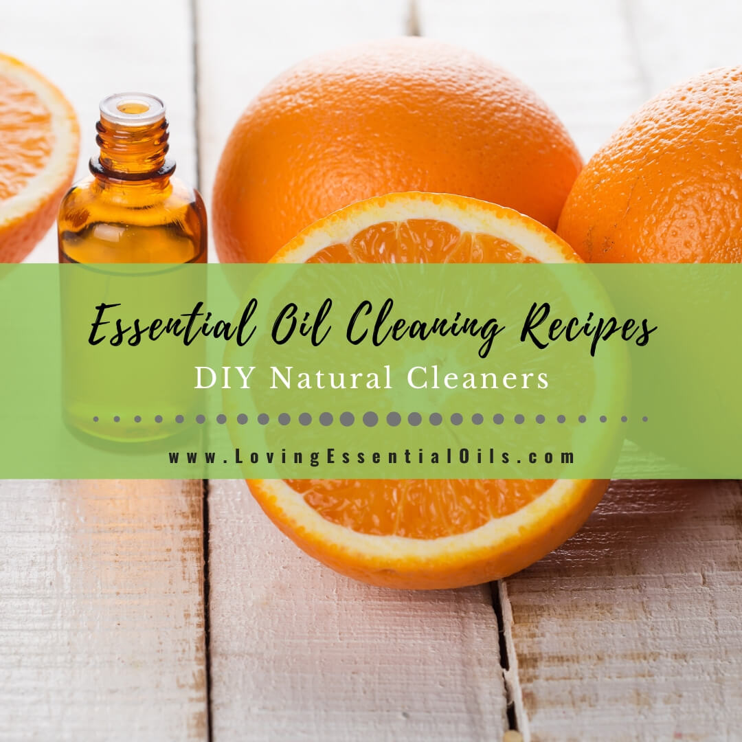 20 Essential Oil Cleaning Recipes - DIY Natural Cleaners by Loving Essential Oils