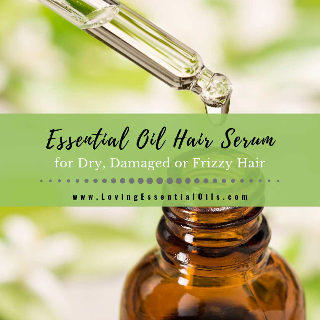 DIY Essential Oil Hair Serum Recipe For Dry, Damaged or Frizzy Hair by Loving Essential Oils