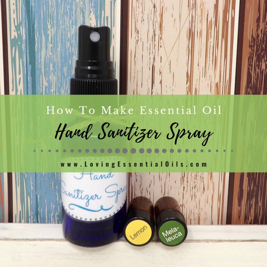 How To Make Hand Sanitizer Spray With Essential Oils by Loving Essential Oils