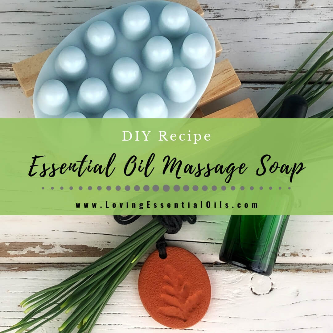 Essential Oil Massage Soap - Easy DIY Recipe Tutorial by Loving Essential Oils