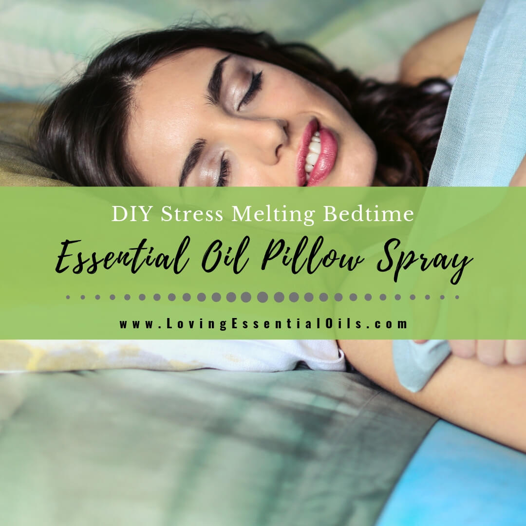 Stress Melting Essential Oil Pillow Spray Recipe For Bedtime by Loving Essential Oils