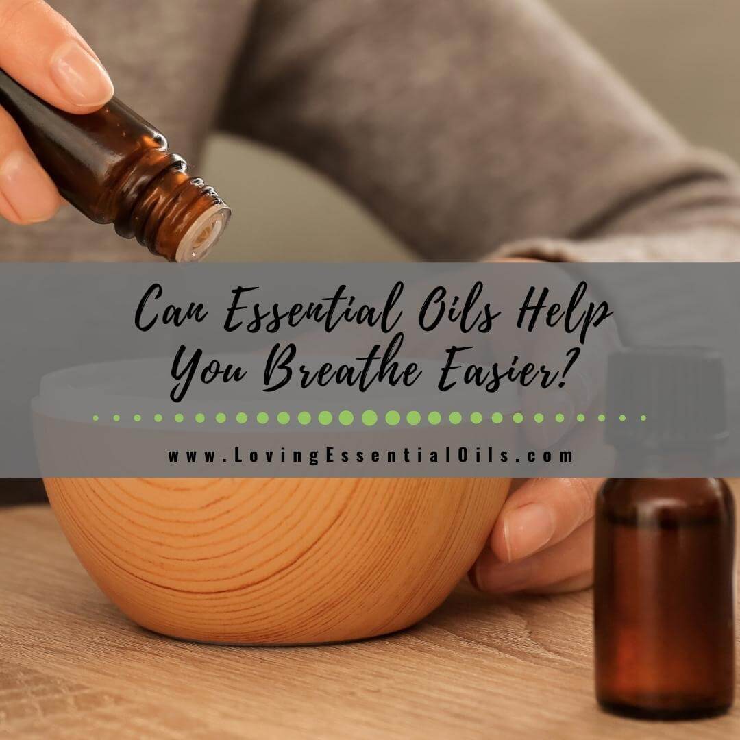 Can Essential Oils Help With Breathing? by Loving Essential Oils