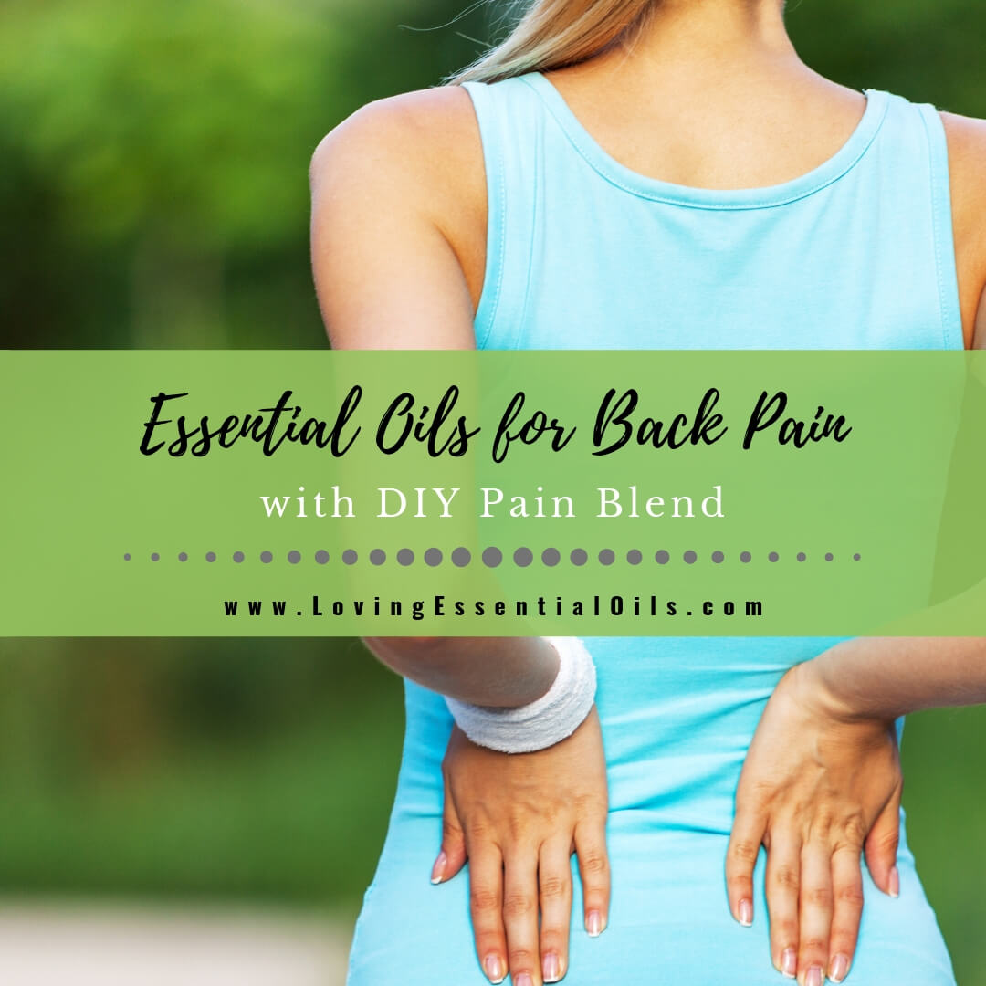 Essential Oils for Back Pain with DIY Pain Blend by Loving Essential Oils