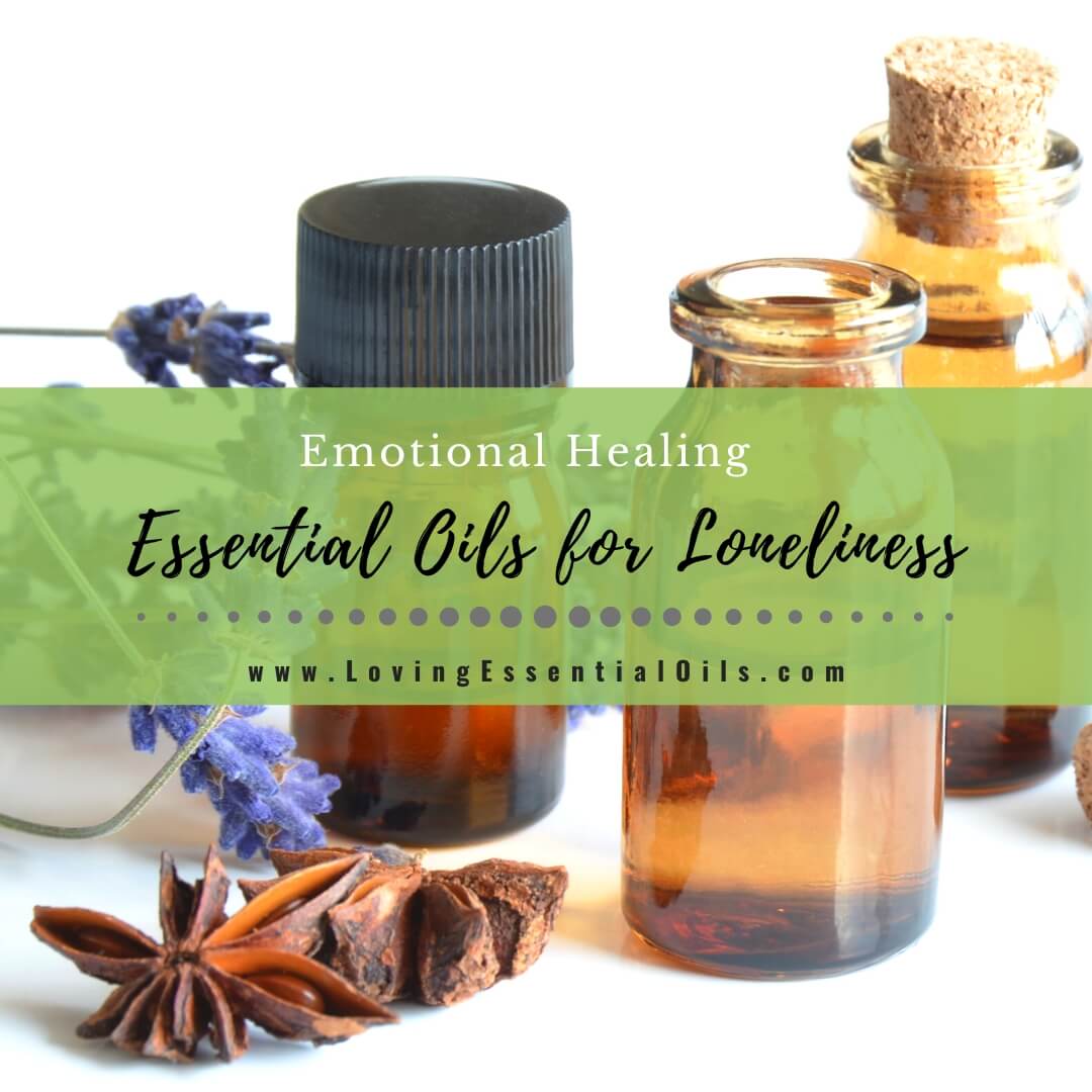 Best Essential Oils for Loneliness - Emotional Healing by Loving Essential Oils