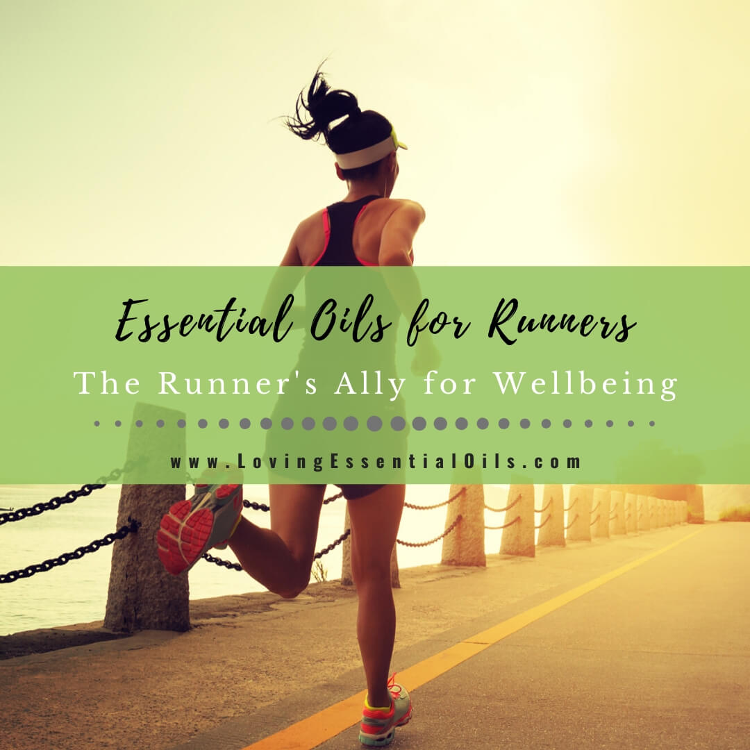 Essential Oils for Runners - The Runner's Ally for Wellbeing by Loving Essential Oils