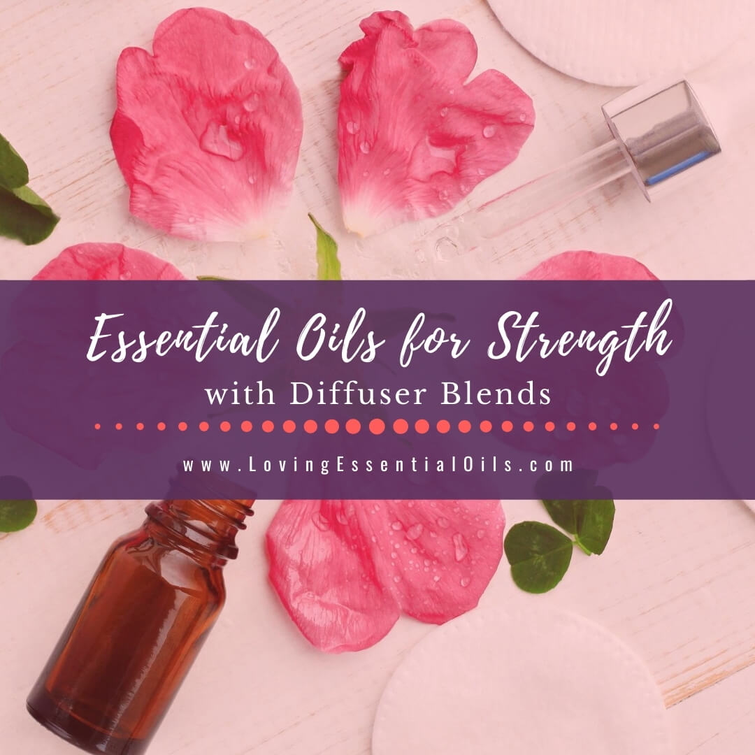 Essential Oils for Strength with Diffuser Blends by Loving Essential Oils