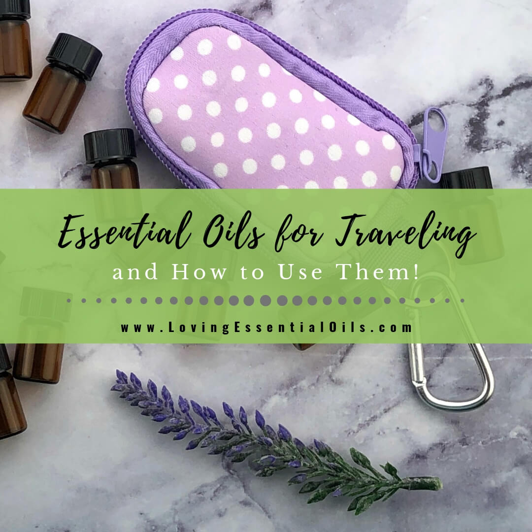 5 Favorite Essential Oils for Traveling and How to Use Them by Loving Essential Oils