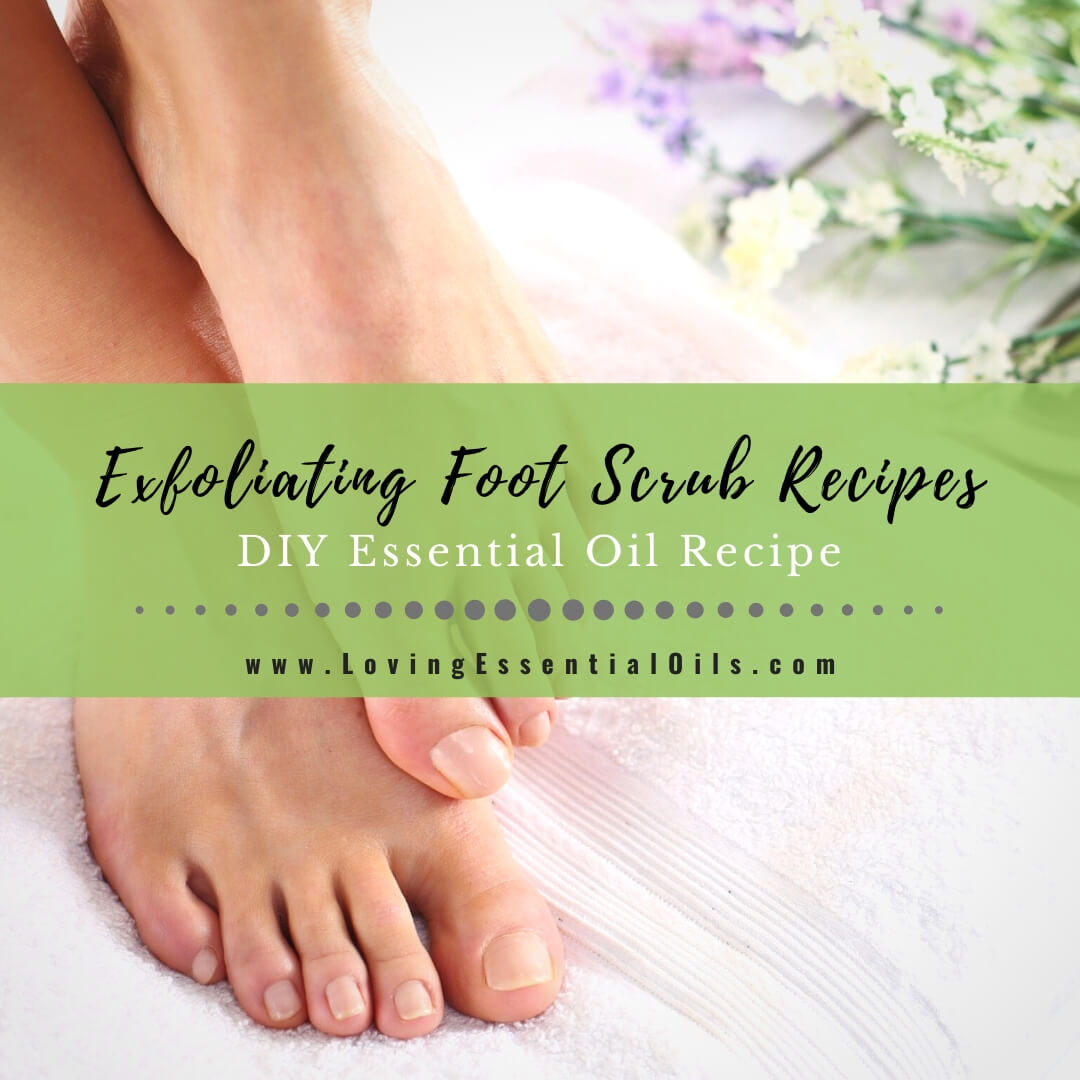 Essential Oils to Remove Dead Skin From Feet - DIY Exfoliating Foot Scrub by Loving Essential Oils