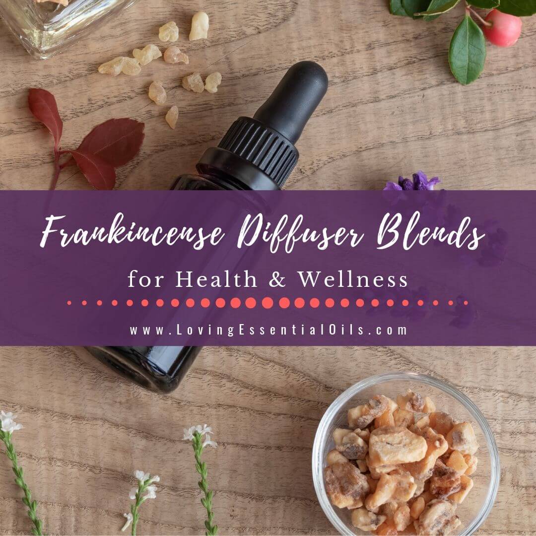Frankincense Diffuser Blends - 10 Wellness Essential Oil Recipes by Loving Essential Oils