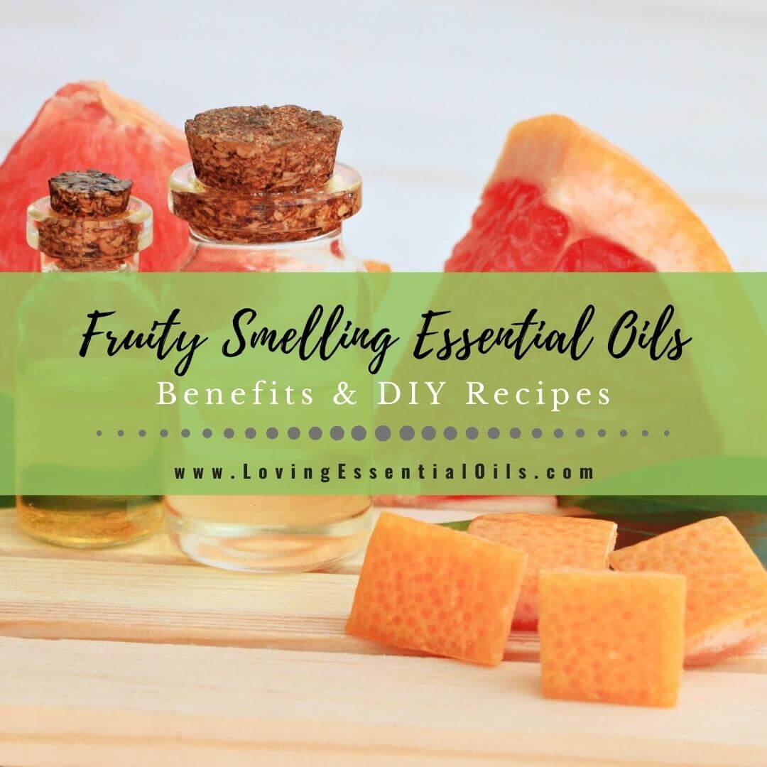 Fruity Smelling Essential Oils List with Benefits and DIY Recipe Blends by Loving Essential Oils