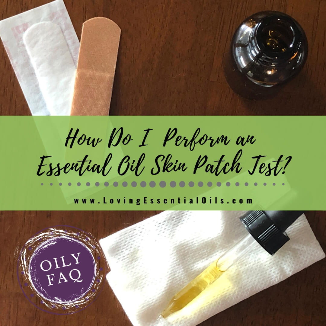 How To Do An Essential Oil Skin Test - Oily FAQ by Loving Essential Oils
