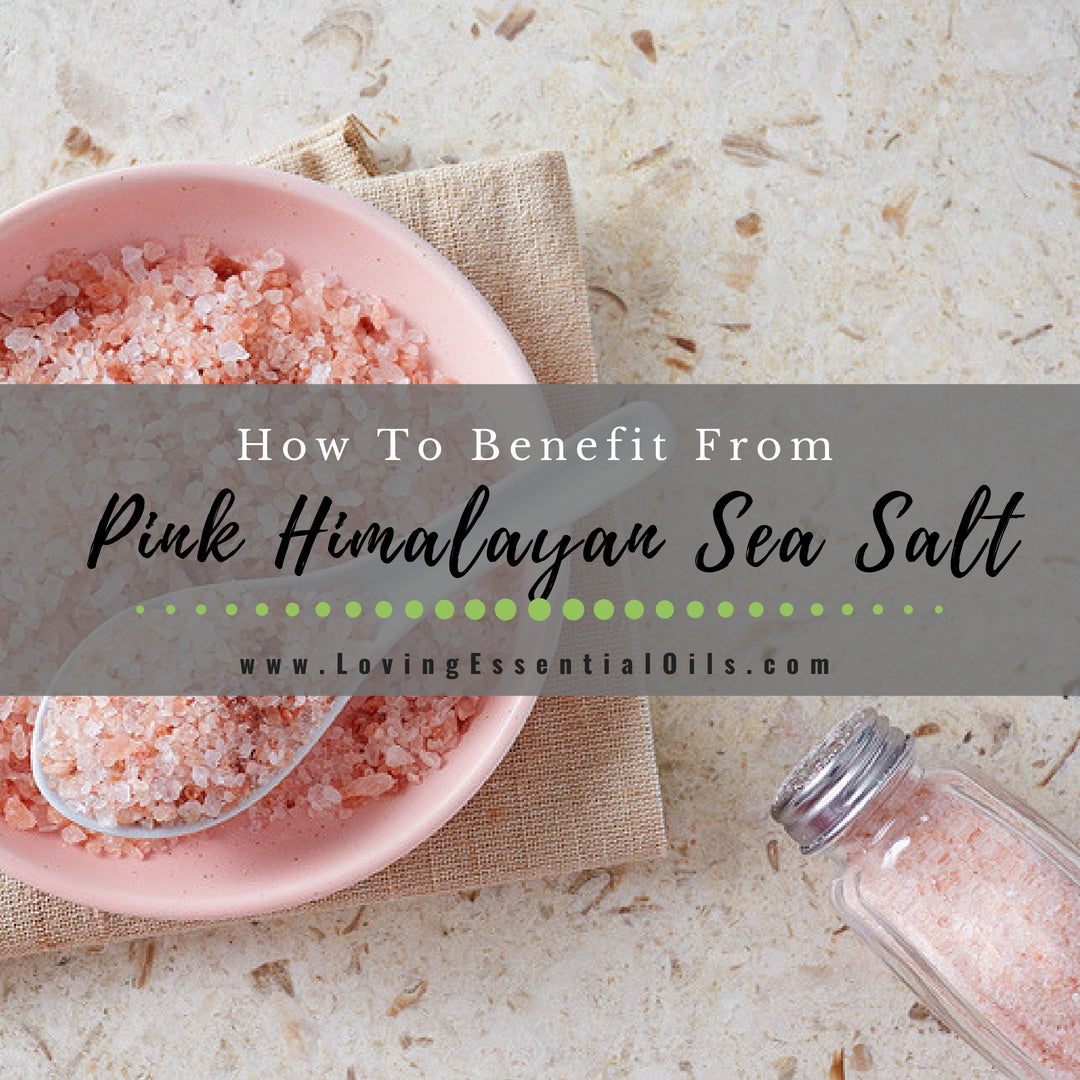 How To Benefit From Pink Himalayan Sea Salt by Loving Essential Oils