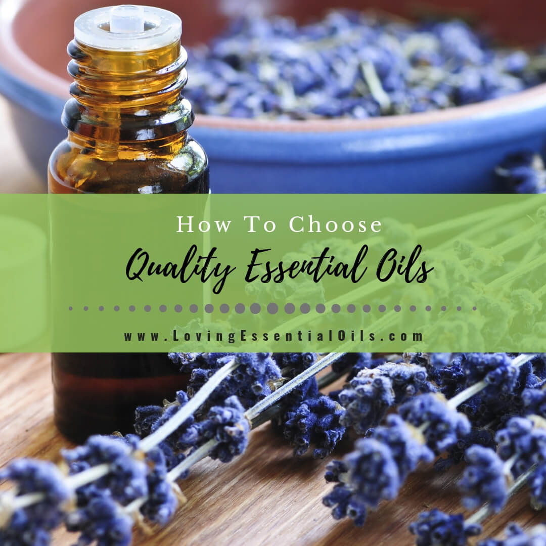 How To Choose Quality Essential Oils by Loving Essential Oils
