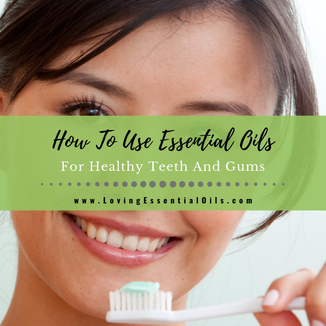 How To Use Essential Oils For Healthy Teeth And Gums by Loving Essential Oils