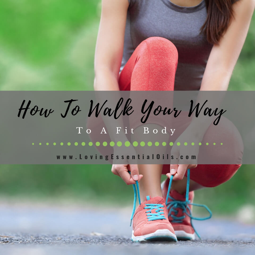 How To Walk Your Way To A Fit Body by Loving Essential Oils