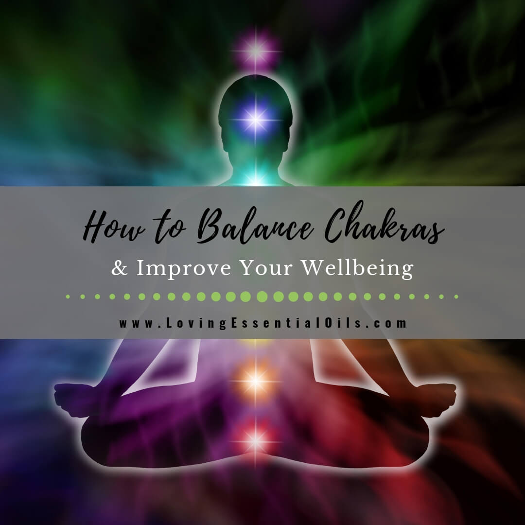 How to Balance Chakras and Improve Your Wellbeing by Loving Essential Oils