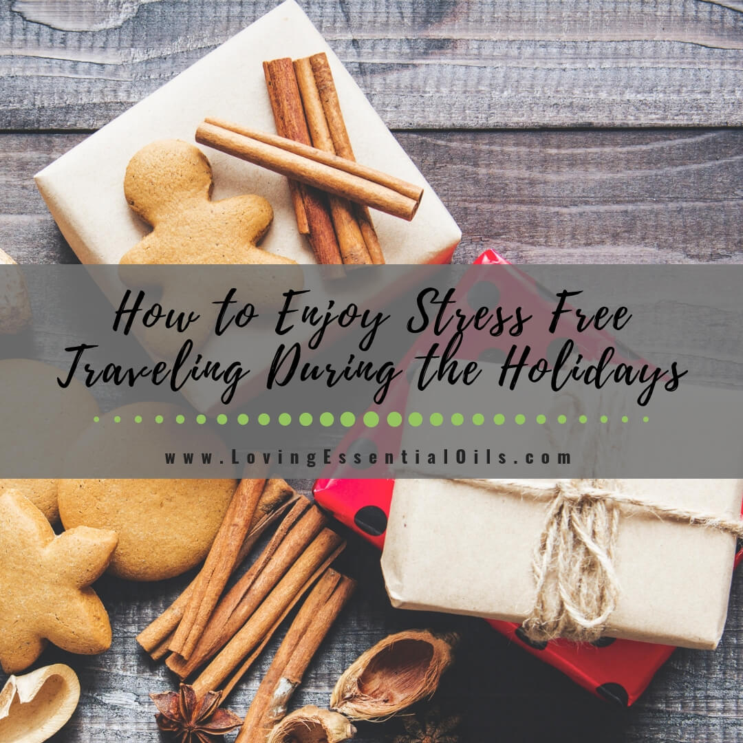 How to Enjoy Stress Free Traveling During the Holidays by Loving Essential Oils