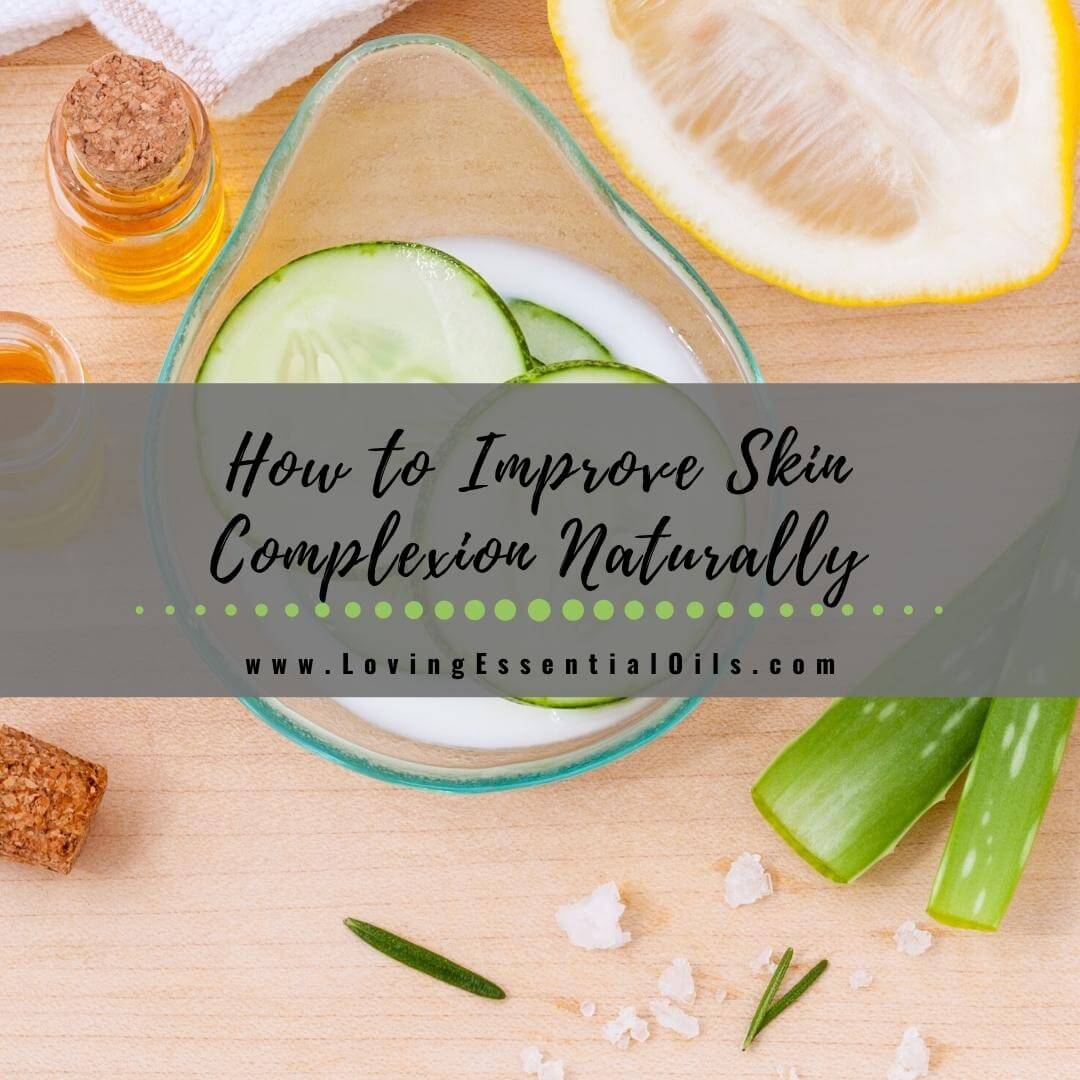How to Improve Skin Complexion Naturally at Home by Loving Essential Oils
