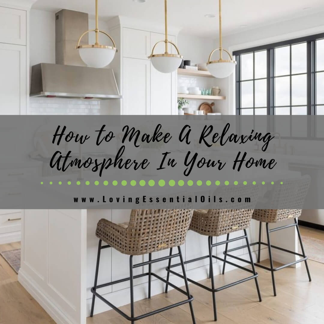 How To Make A More Relaxing Atmosphere In Your Home?