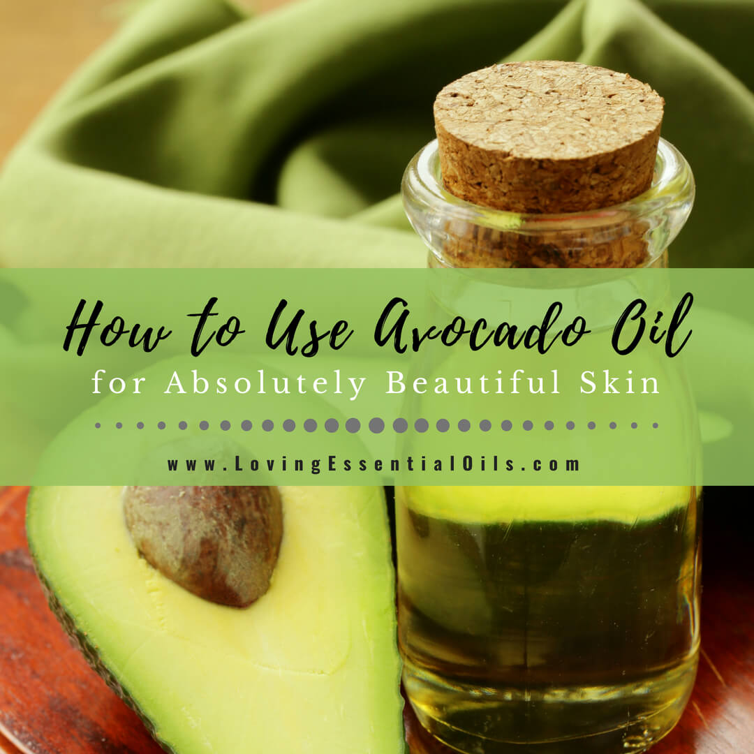 How to Use Avocado Oil for Absolutely Beautiful Skin by Loving Essential Oils