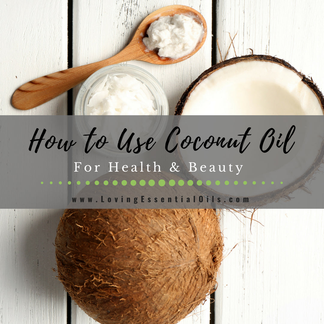 How to Use Coconut Oil for Health and Beauty by Loving Essential Oils