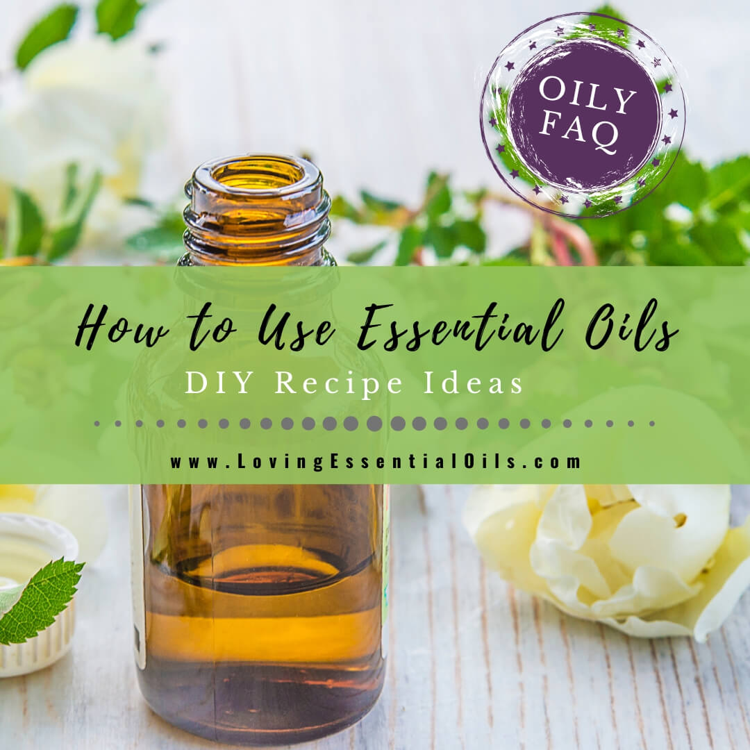 How to Use Essential Oils for Aromatherapy Guide - Oily FAQ by Loving Essential Oils