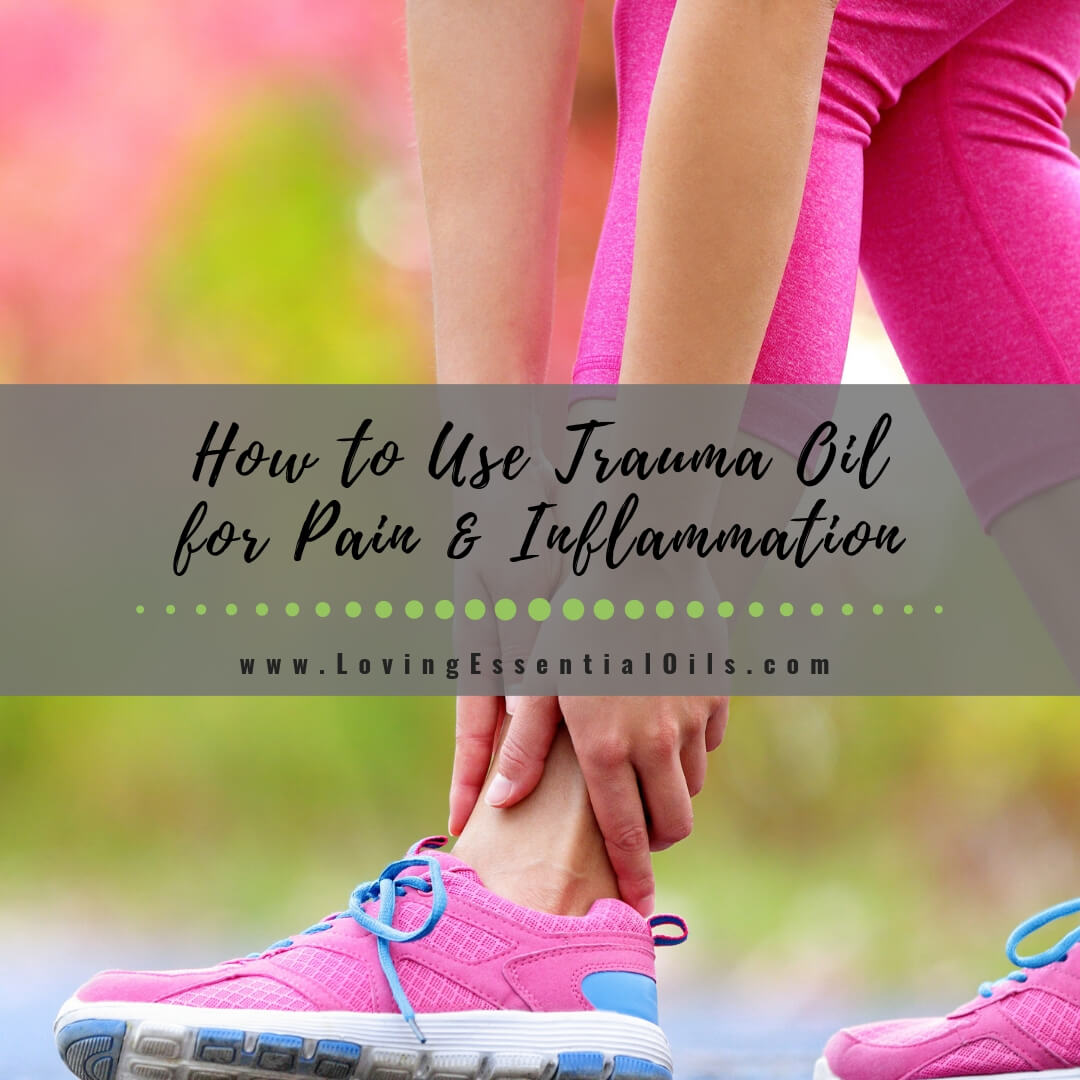 How to Use Trauma Oil for Pain and Inflammation by Loving Essential Oils