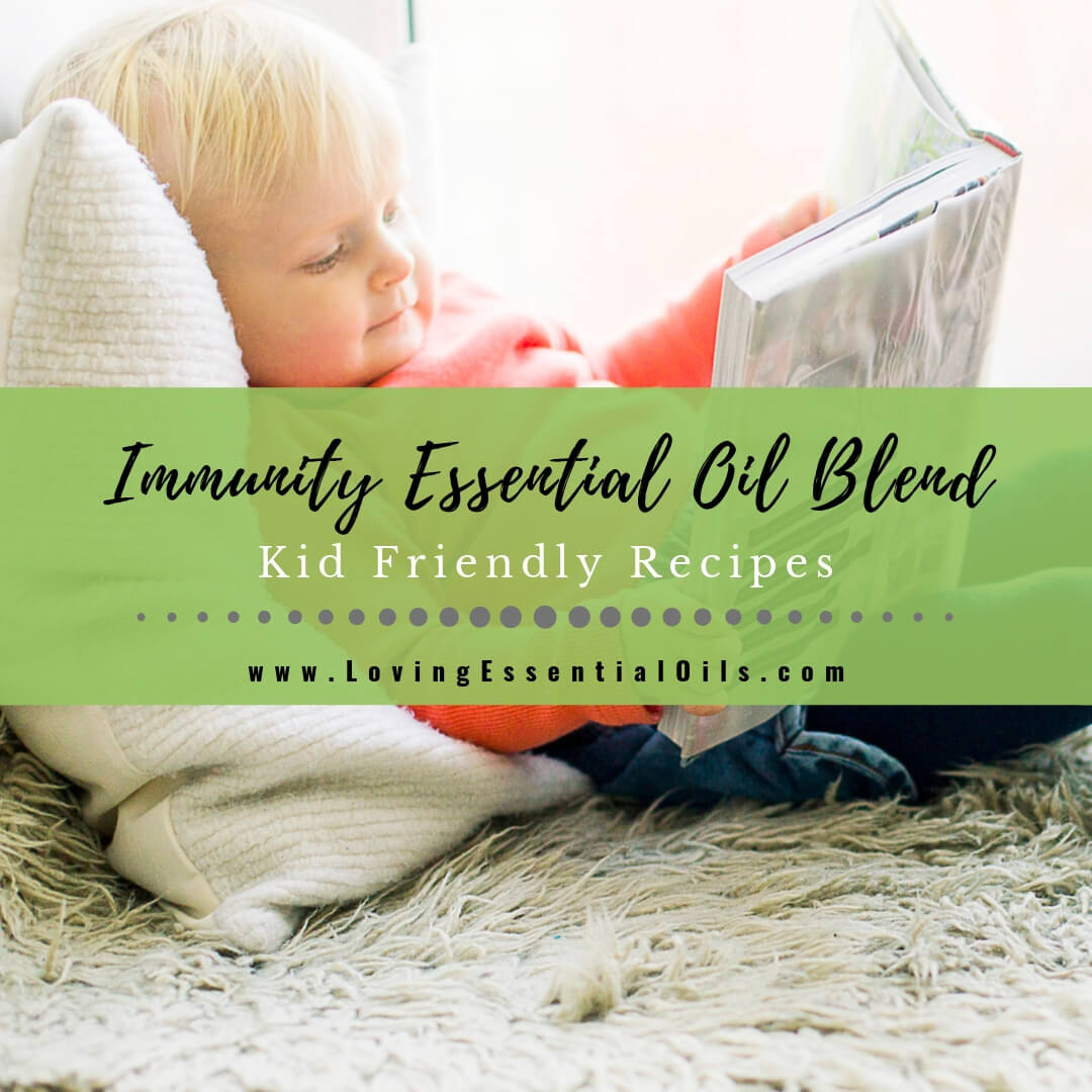 Immunity Essential Oil Blend - Kid Friendly Recipes by Loving Essential Oils