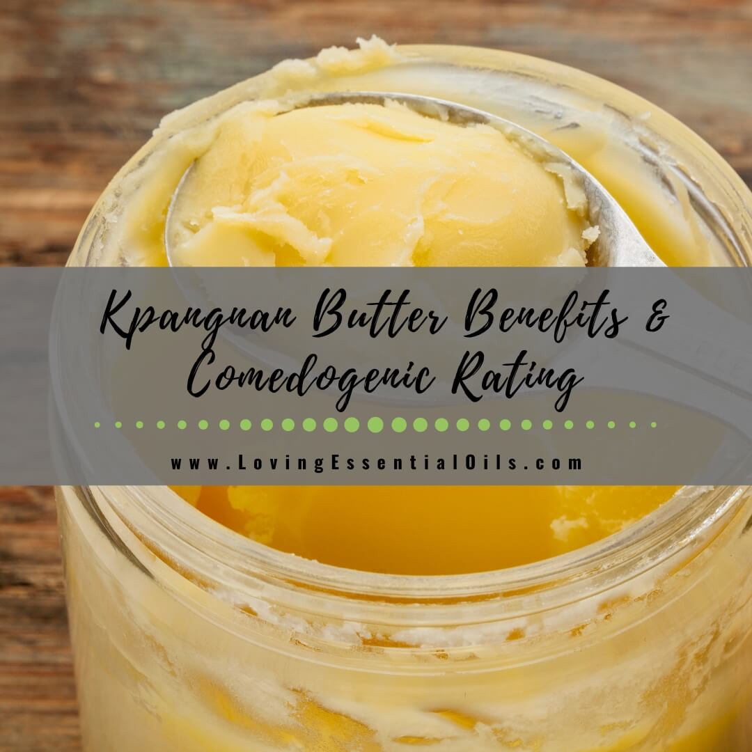 Kpangnan Butter Skin Benefits and Comedogenic Rating by Loving Essential Oils