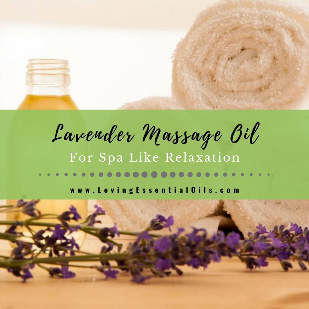 DIY Lavender Massage Oil Recipe For Spa Like Relaxation by Loving Essential Oils