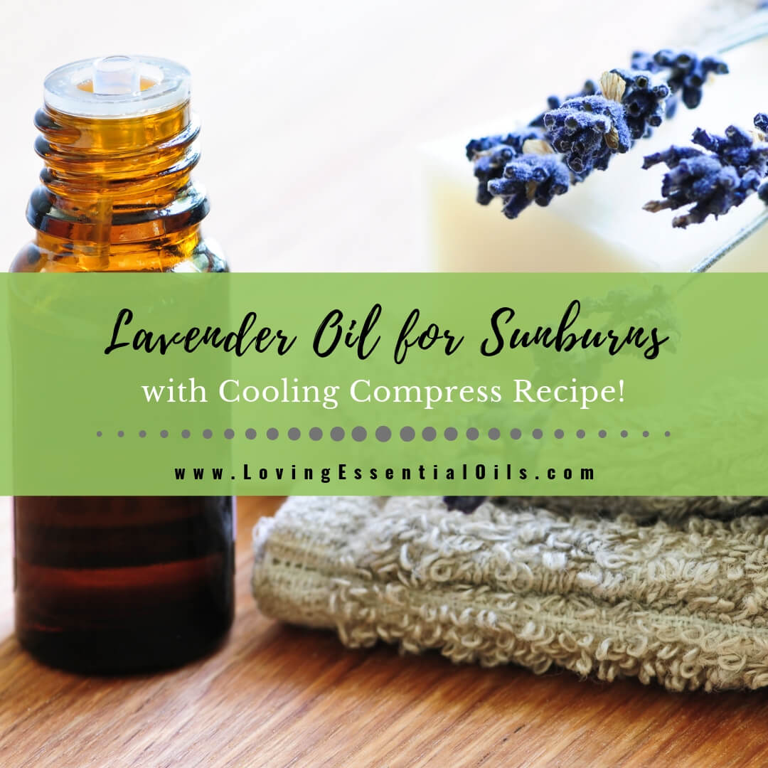 Lavender Oil for Sunburn with Cooling Compress Recipe by Loving Essential Oils