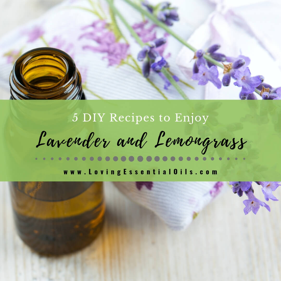 Lavender and Lemongrass Essential Oil - 5 DIY Aromatherapy Recipes by Loving Essential Oils