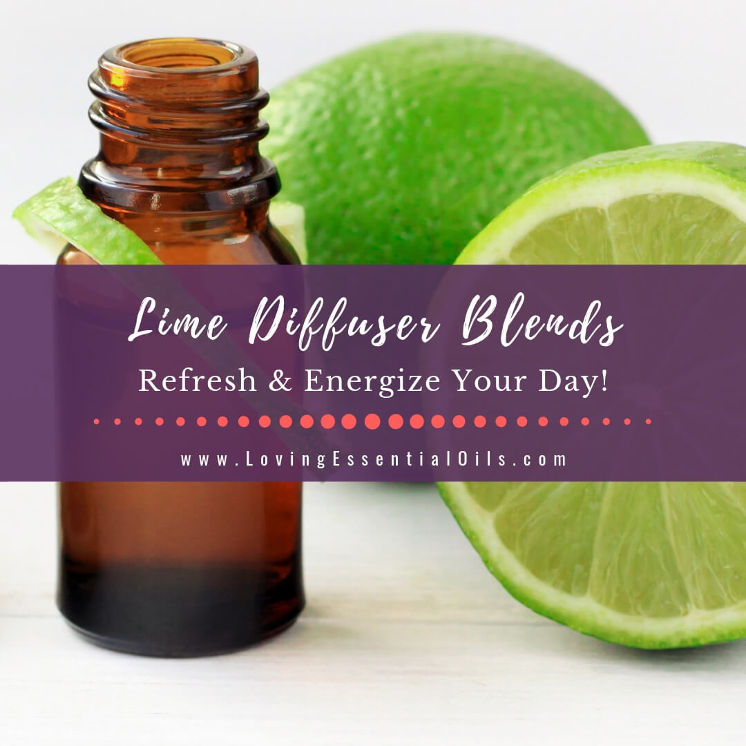 Lime Diffuser Blends - Refresh & Energize Your Day! by Loving Essential Oils