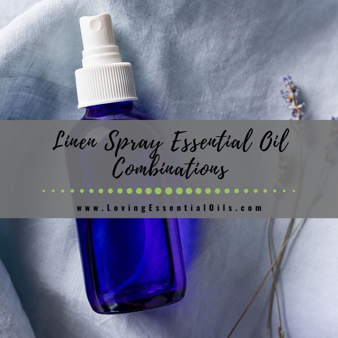 Linen Spray Essential Oil Combinations for a Relaxing Home by Loving Essential Oils