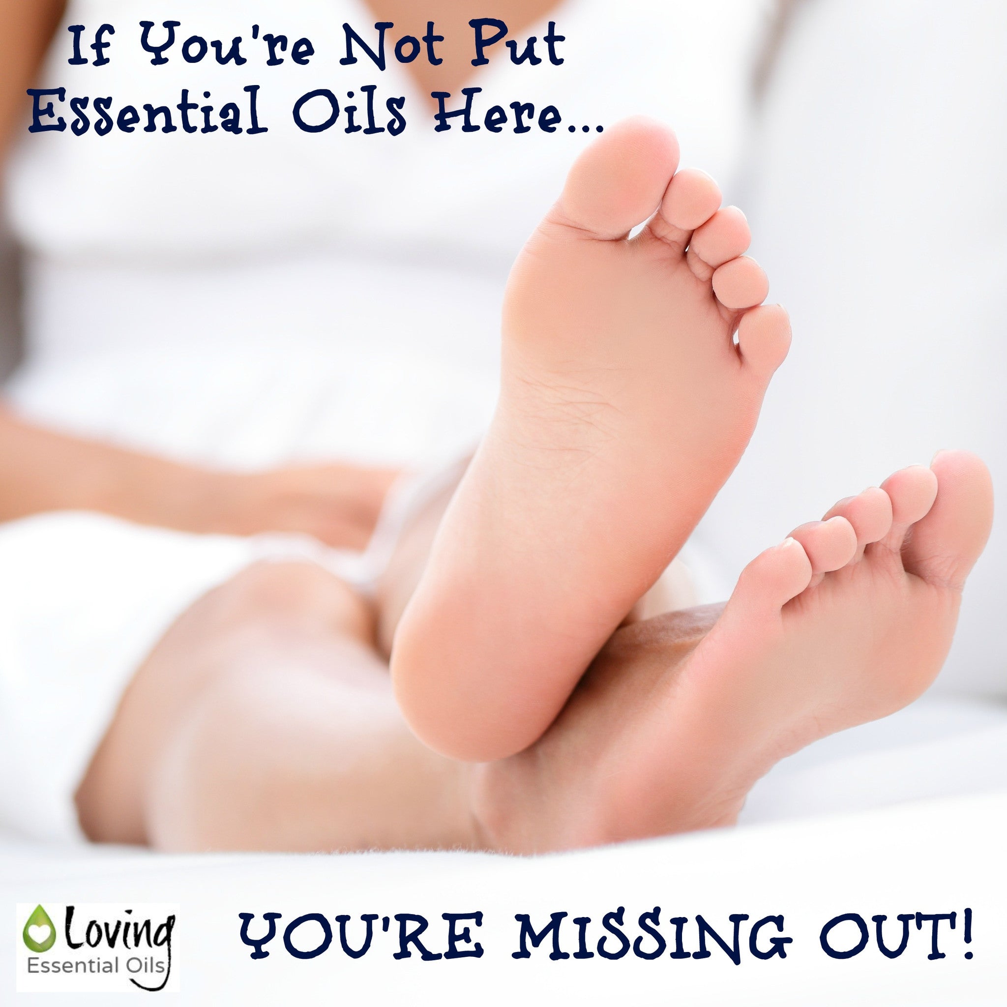 Why Would I Put Essential Oils on My Feet?