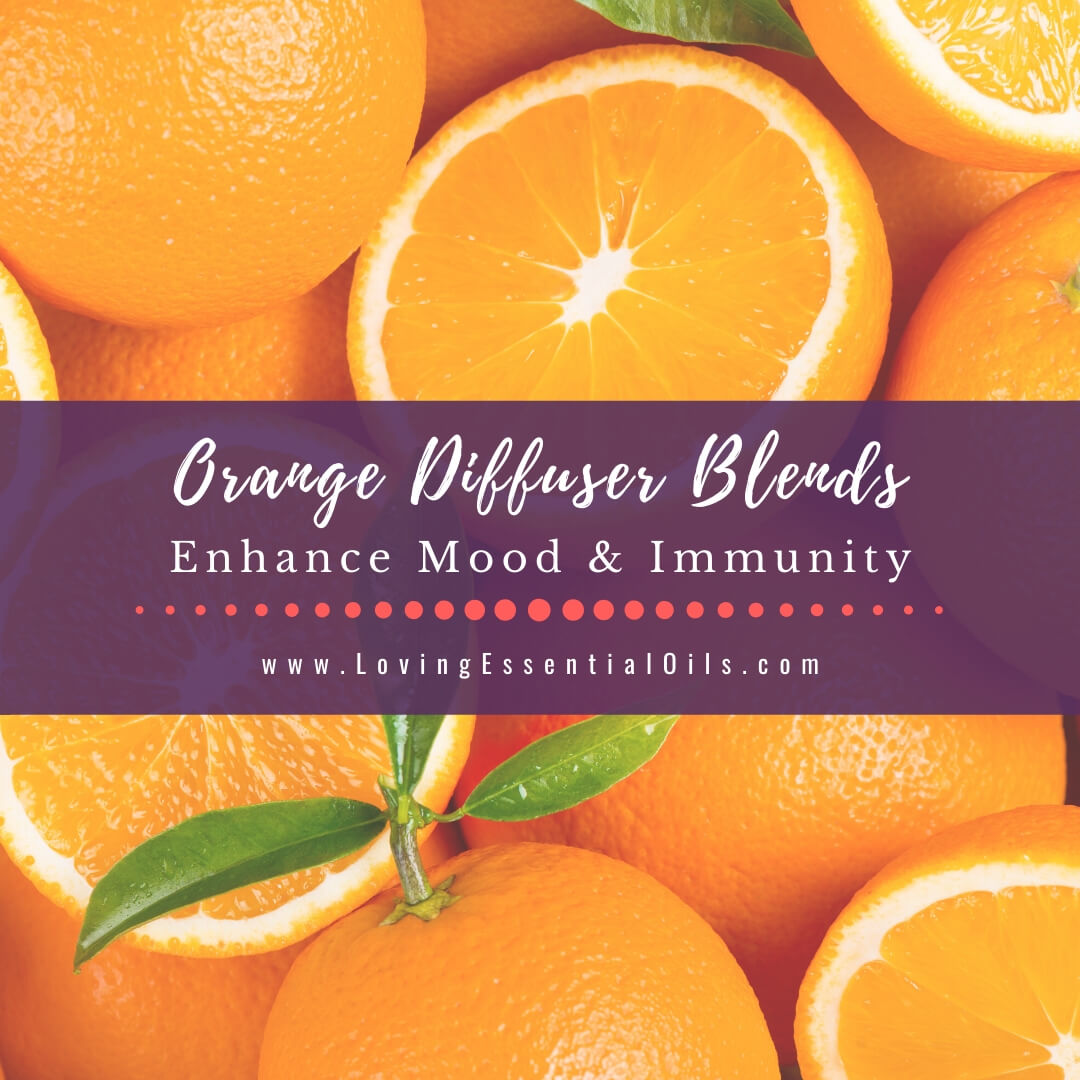 Orange Diffuser Blends - 10 Blissful Essential Oil Recipes by Loving Essential Oils