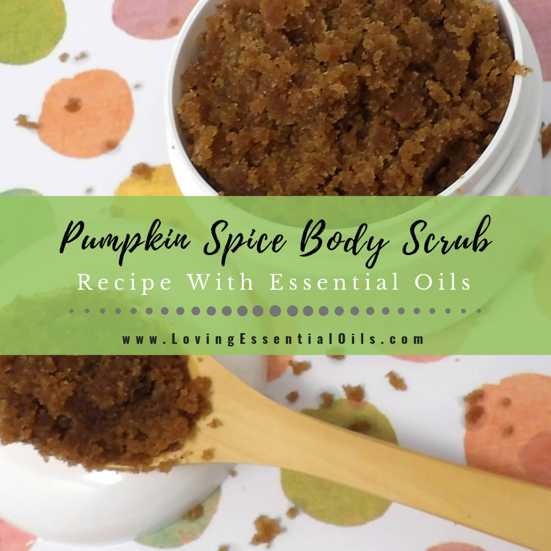 DIY Pumpkin Spice Body Scrub Recipe With Essential Oils by Loving Essential Oils