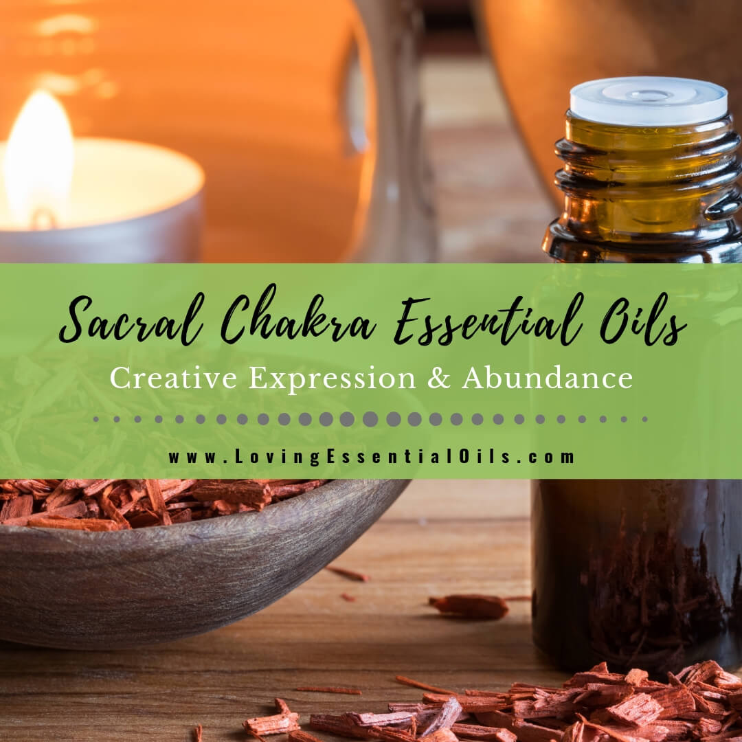 Sacral Chakra Essential Oils - Let Creativity & Abundance Flow! by Loving Essential Oils