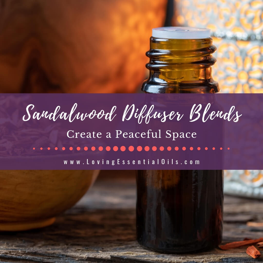 Sandalwood Diffuser Blends - 10 Peaceful Essential Oil Recipes by Loving Essential Oils