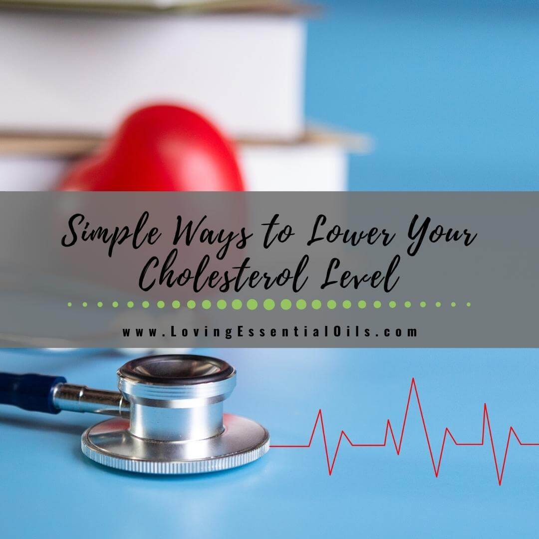 Simple Ways to Lower Your Cholesterol Level by Loving Essential Oils