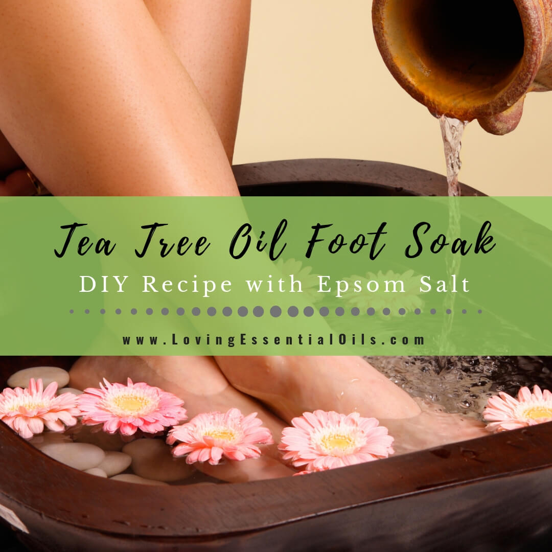 Tea Tree Oil Foot Soak Recipe with Epsom Salt by Loving Essential Oils