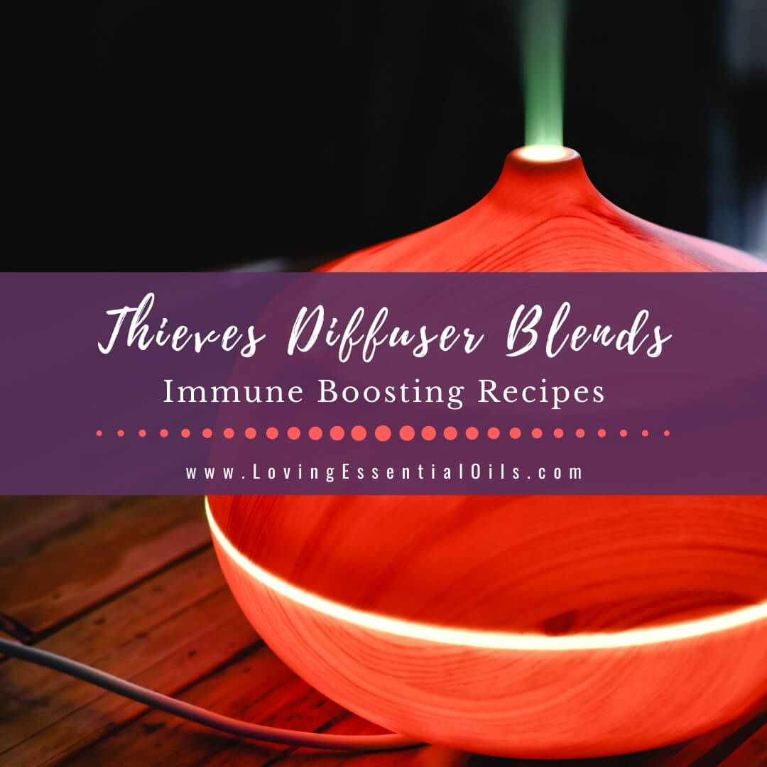Thieves Diffuser Blends - Immune Boosting Essential Oil Recipes by Loving Essential Oils