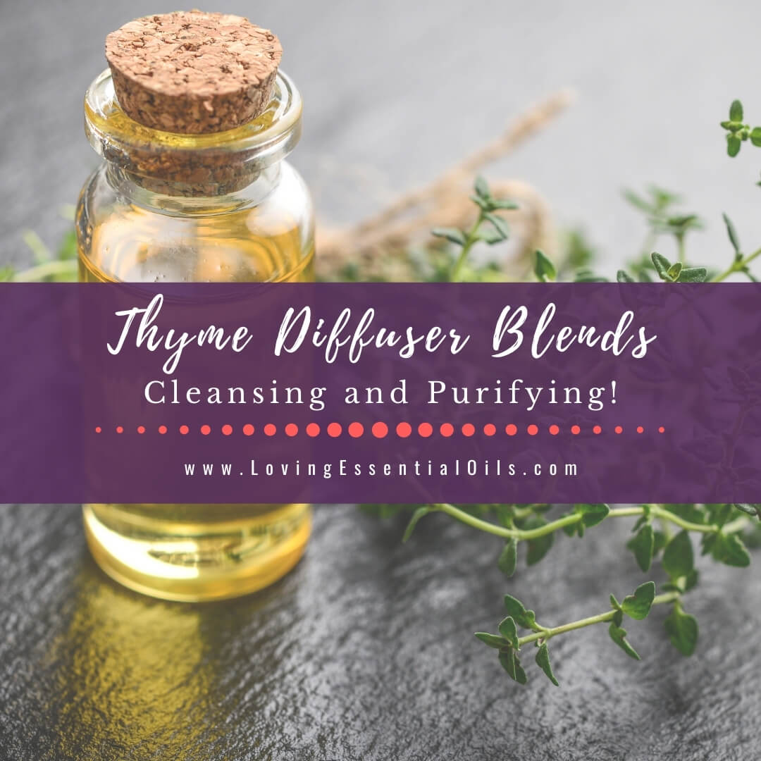 Thyme Diffuser Blends - Cleansing Essential Oil Recipes by Loving Essential Oils