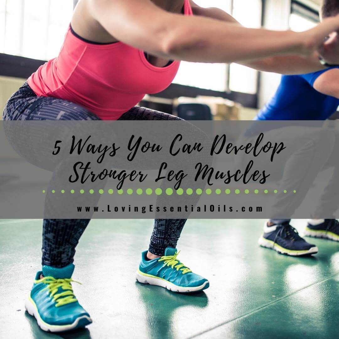 5 Ways You Can Develop Stronger Leg Muscles
