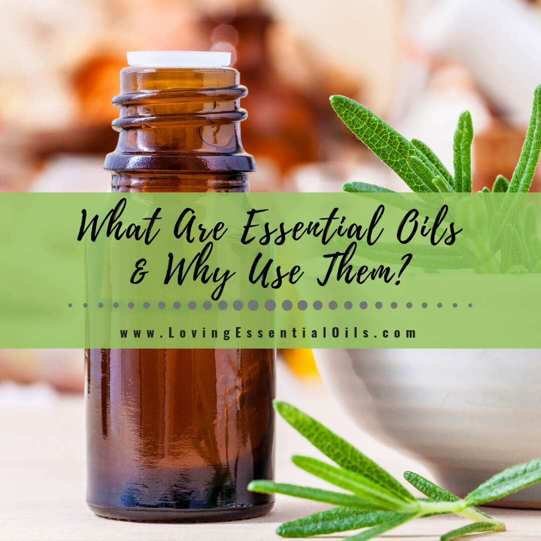 What Are Essential Oils & Why Use Them? by Loving Essential Oils