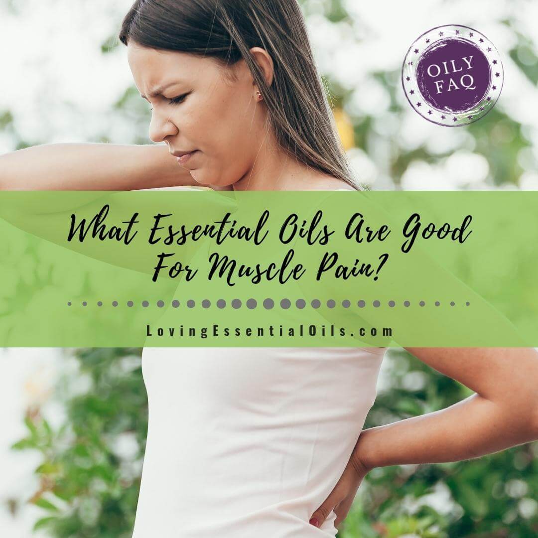 Essential Oil Blends for Muscle Pain and Best Oils to Use